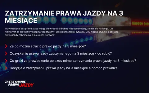Zatrzymanie prawa jazdy na 3 miesiące to poważna sprawa. Dowiedz się, za co można je stracić i jak je odzyskać.